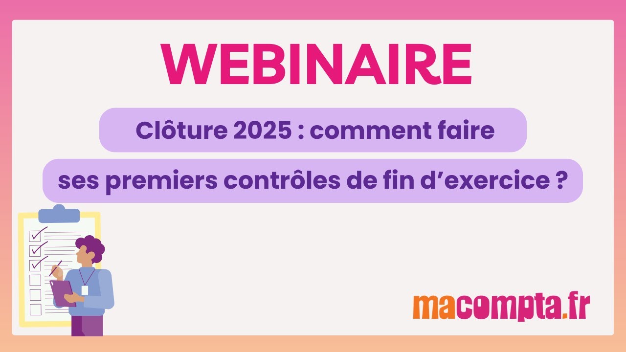 Webinaire -  Clôture 2025 : vos premiers contrôles de fin d’exercice, sans stress