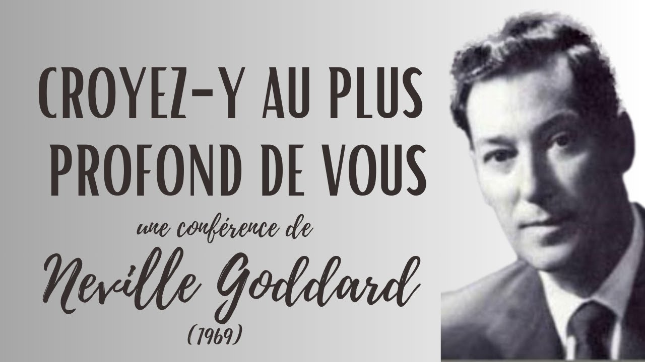 CROYEZ-Y AU PLUS PROFOND DE VOUS - Neville Goddard 1969 - Croyez en vous-même - Lecture