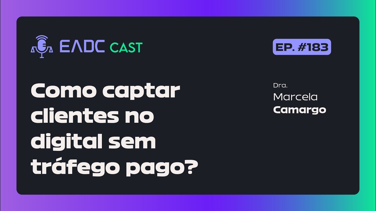 #183º Episódio do EADCast - Como captar clientes no digital, sem tráfego pago?