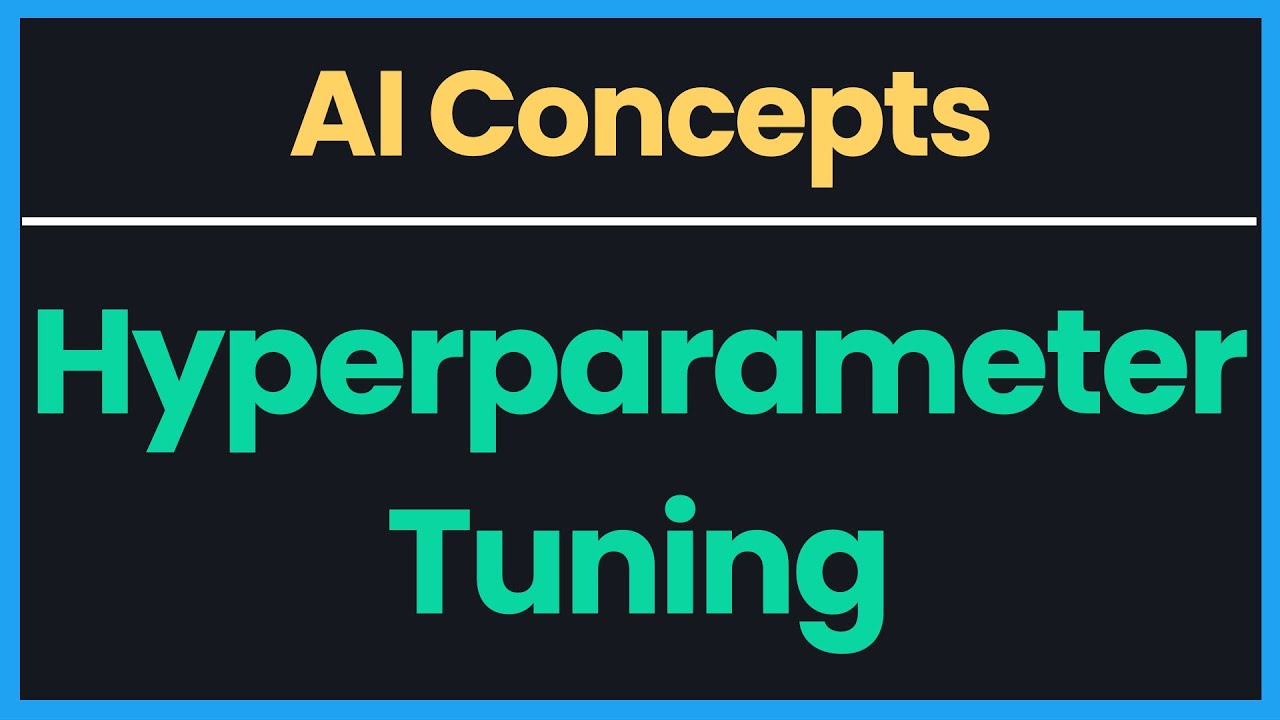 AI Concepts: Hyperparameter Tuning