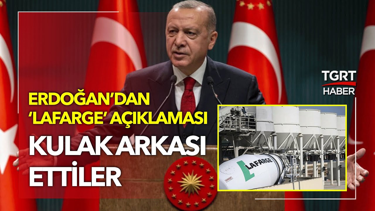 Cumhurbaşkanı Erdoğan'dan 'Lafarge' A&ccedil;ıklaması: Kulak Arkası Ettiler