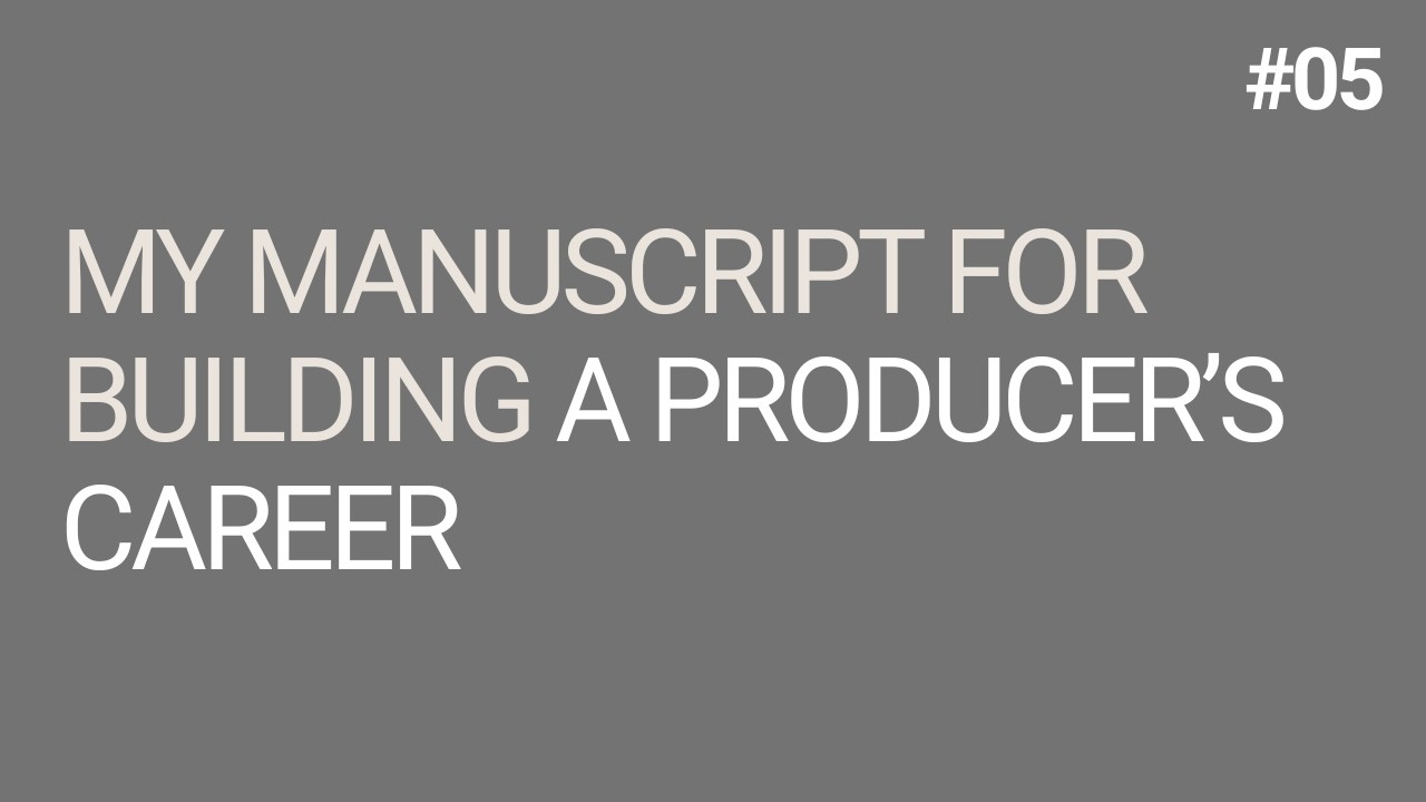 My Manuscript For Building A Producer’s Career (Special Episode)
