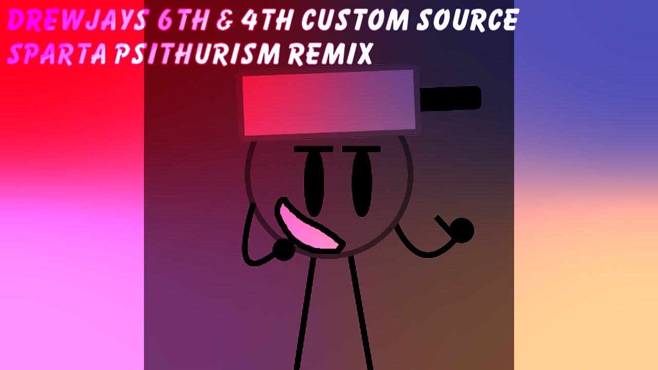 Drewjay's 6th & 4th Custom Source - Sparta Psithurism Remix