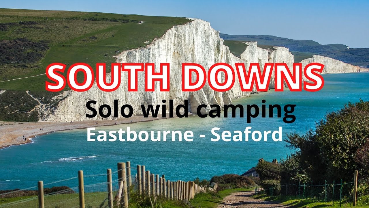 South Downs | Solo Wild Camping | Eastbourne - Seaford