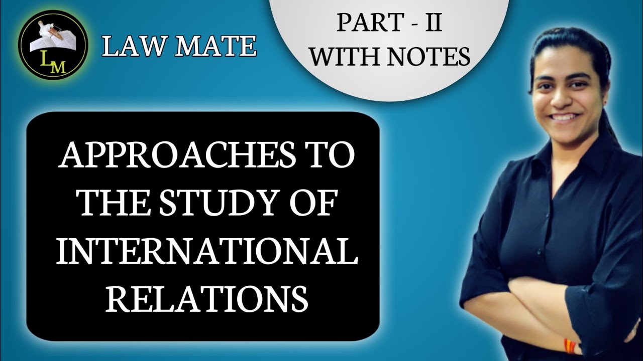 Approaches of International Relations with Notes Part - II