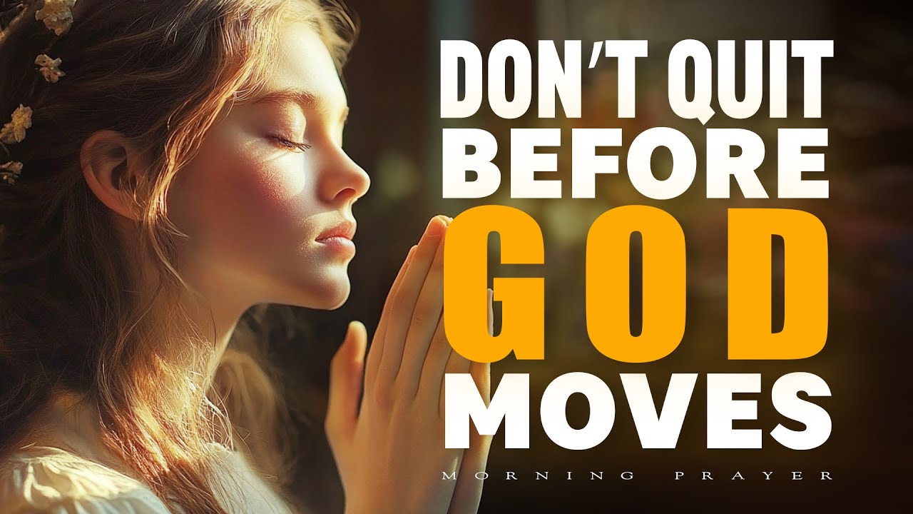 Don&rsquo;t Quit Before God Moves | A Morning Prayer for Strength to Wait | Morning Prayer