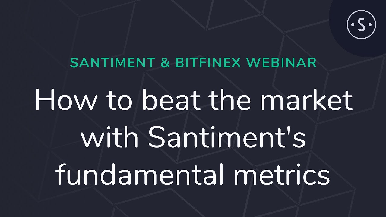 How to beat the market with Santiment's fundamental metrics (Bitfinex Webinar)