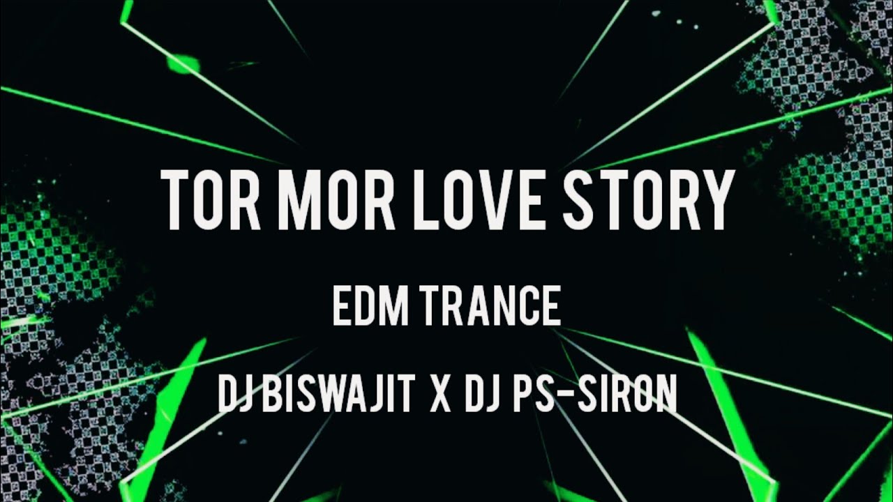 Tor Mor Love Story - Edm Trance - Dj BISWAJIT X Dj PS-SIRON