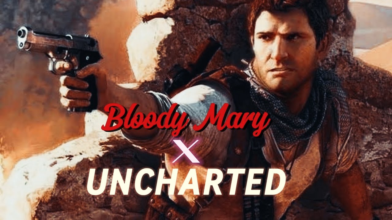 Uncharted × Bloody Mary (edit)
