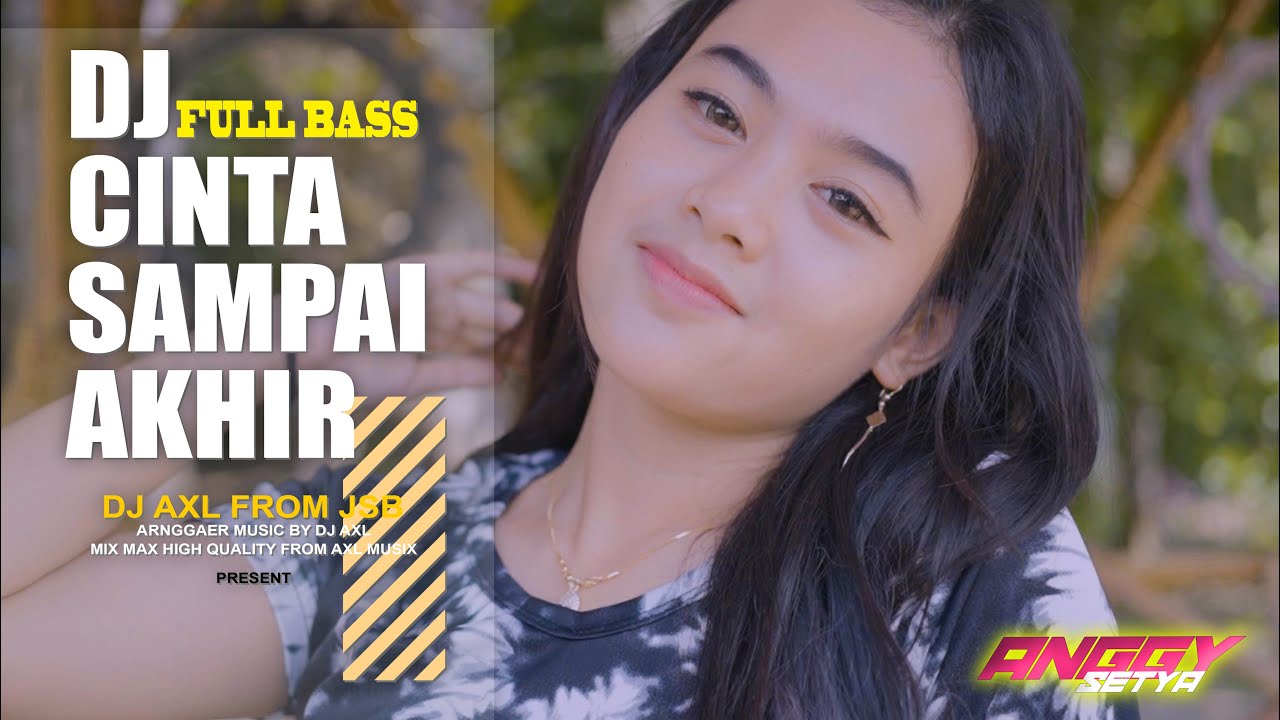 DJ CINTA SAMPAI AKHIR ft ANGGY SETYA || DJ AXL REMIX