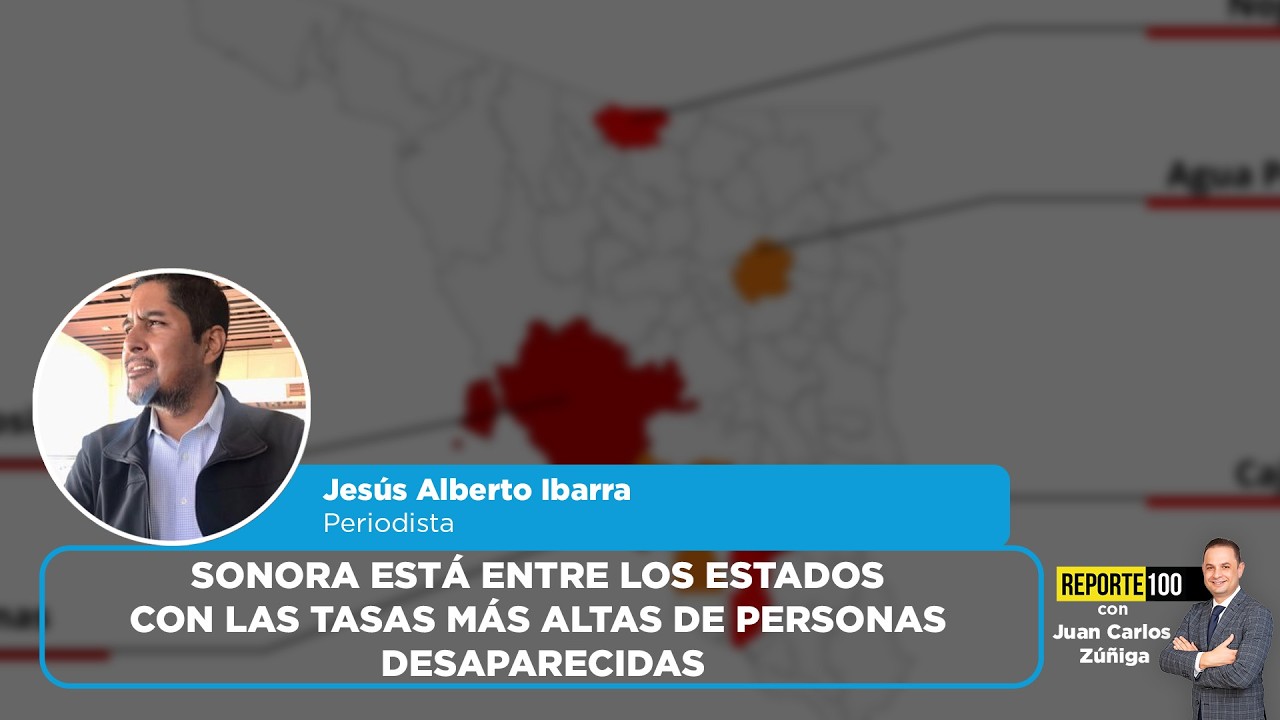 Sonora está entre los estados con las tasas más altas de personas desaparecidas | REPORTE 100