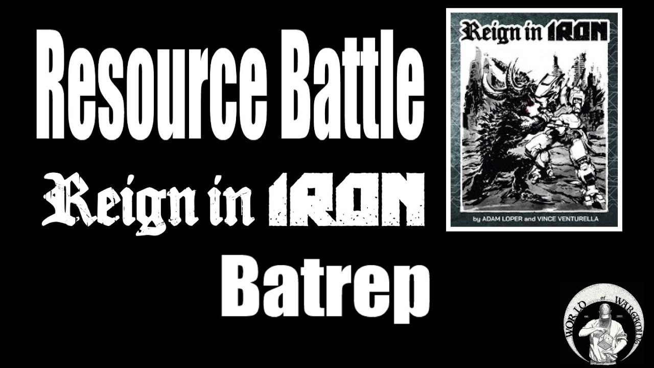 Resource Battle - A Reign in Iron Batrep