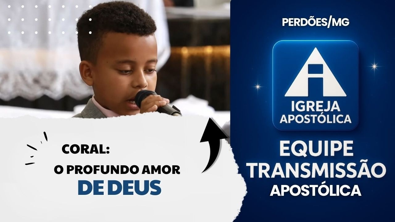 Coral: O Profundo Amor de Deus - Igreja Apostólica Perdões/MG