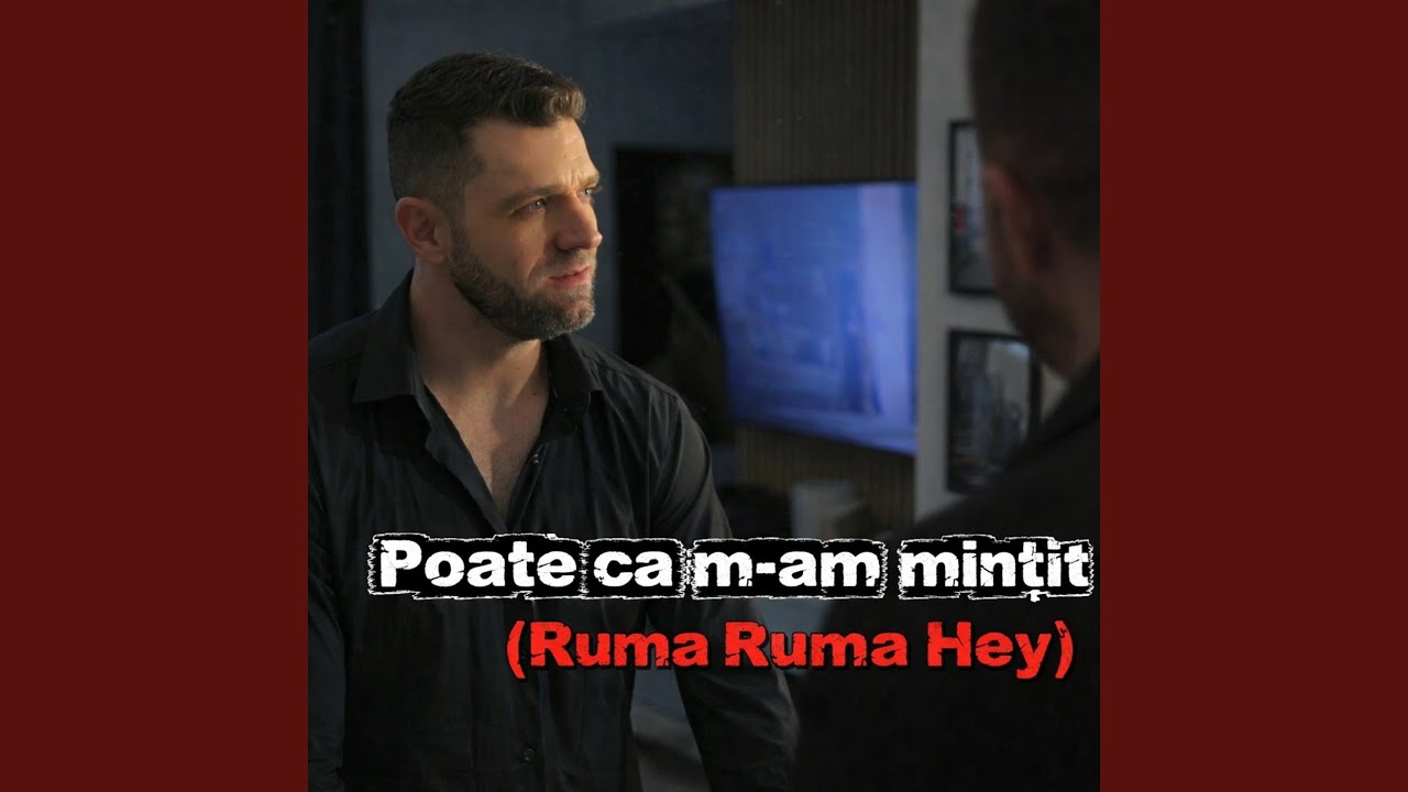 Poate Ca M-Am Mintit (Ruma Ruma Hey)