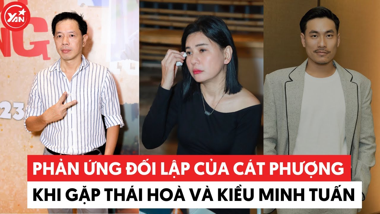 Phản ứng đối lập của Cát Phượng khi gặp Thái Hoà và Kiều Minh Tuấn 