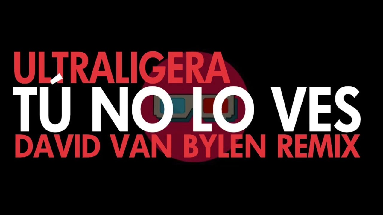 Ultraligera - Tú no lo ves (David Van Bylen Remix)