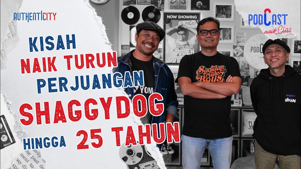 PERJUANGAN SHAGGYDOG HINGGA 25 TAHUN - PODCAST NAIK CLAS
