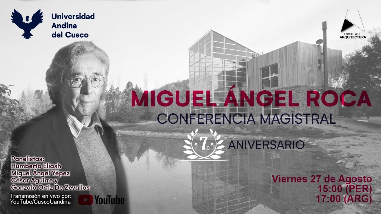 CONFERENCIA MAGISTRAL ARQ. MIGUEL ANGEL ROCA (ARGENTINA) - E.P DE ARQUITECTURA