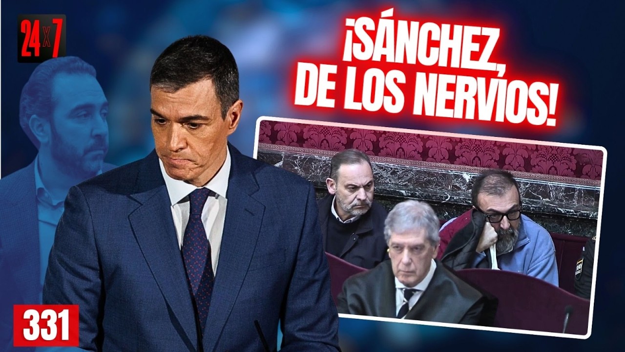24X7 #331 Ábalos, Koldo y Aldama en el Tribunal Supremo, y ¡Sánchez de los nervios!