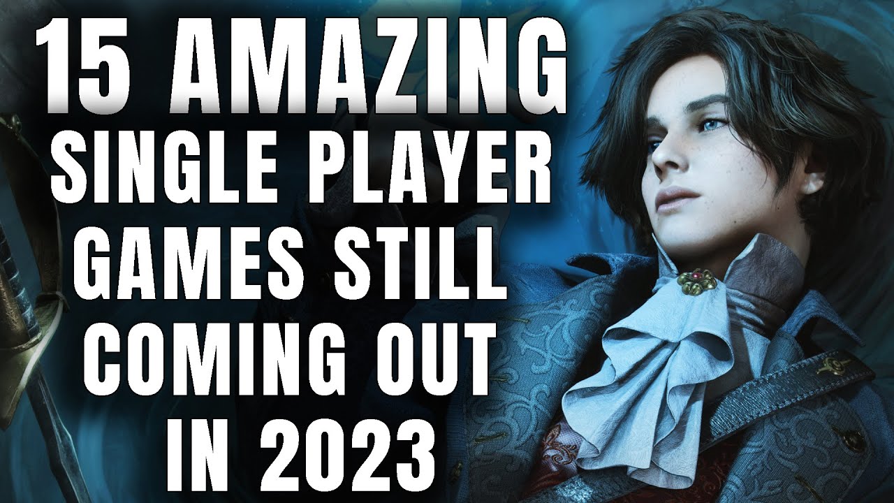 15 AMAZING SINGLE PLAYER Games Still Coming Out In 2023