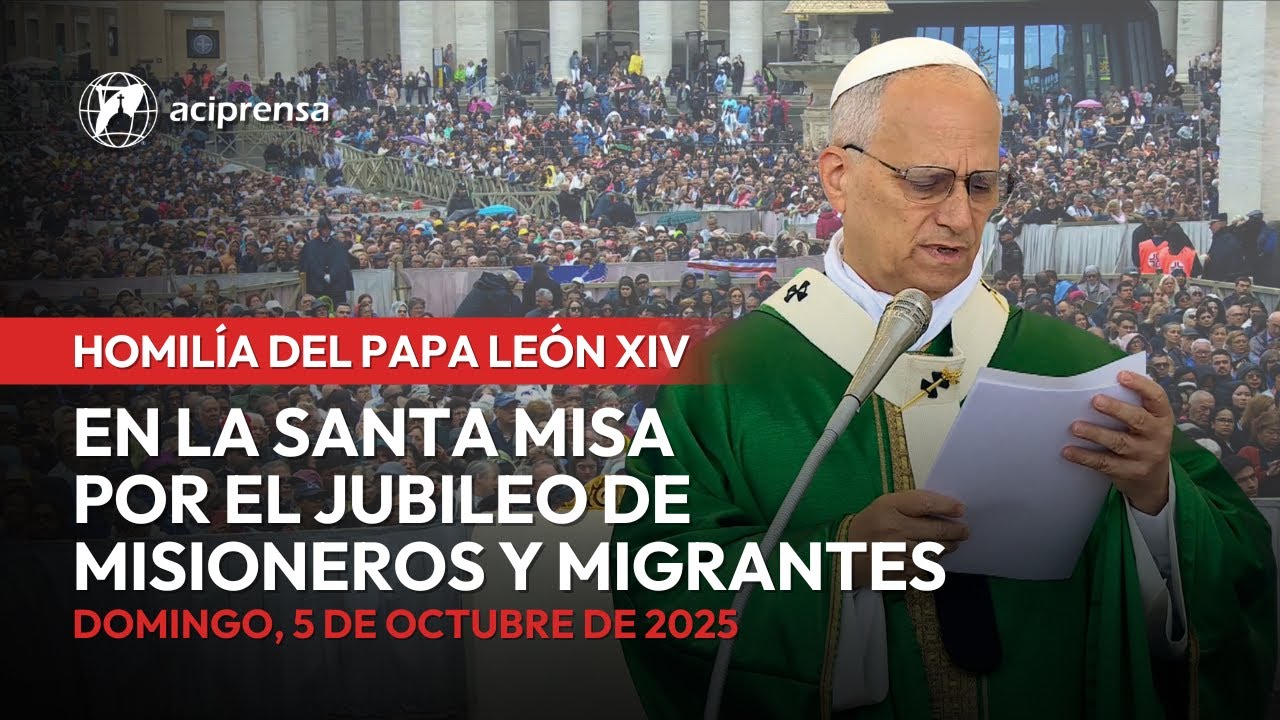 Homilía del Papa León XIV por el Jubileo del Mundo Misionero y Migrantes | 5 de octubre 2025