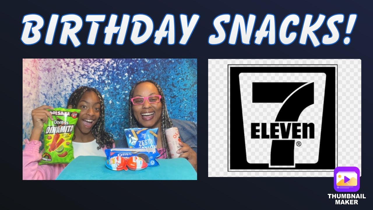 7 ELEVEN BIRTHDAY SNACKS!👍🏽😋👍🏽😋