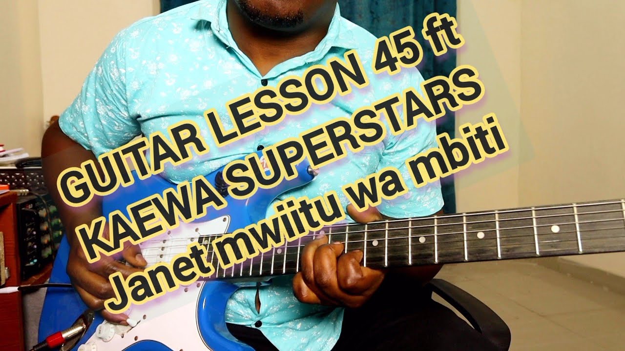 LEARNING KAMBA BENGA GUITAR with ERIC MBUVI TUTORIAL PART 45 ft KAEWA SUPERSTARS Mwiitu wa Mbiti