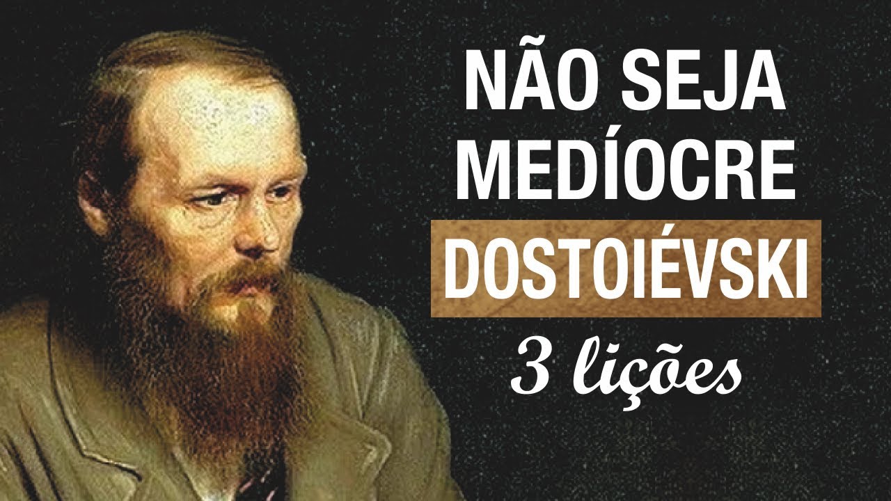 3 Lições de Dostoiévski | Filosofia de Vida | Fiódor Dostoiévski