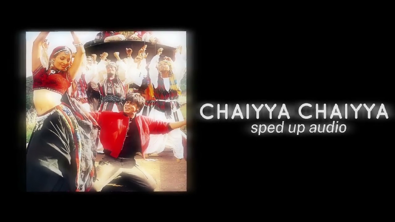 chaiyya chaiyya (sped up audio) ! mimikijawani