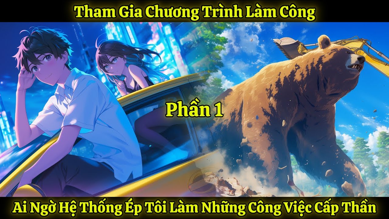 Tham Gia Chương Trình Làm Công, Ai Ngờ Hệ Thống Ép Tôi Làm Những Công Việc Cấp Thần | Phần 1
