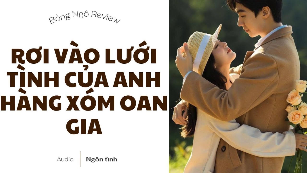 [TRUYỆN NGÔN TÌNH ] RƠI VÀO LƯỚI TÌNH CỦA ANH HÀNG XÓM OAN GIA | AUDIO FULL | BỎNG NGÔ REVIEW