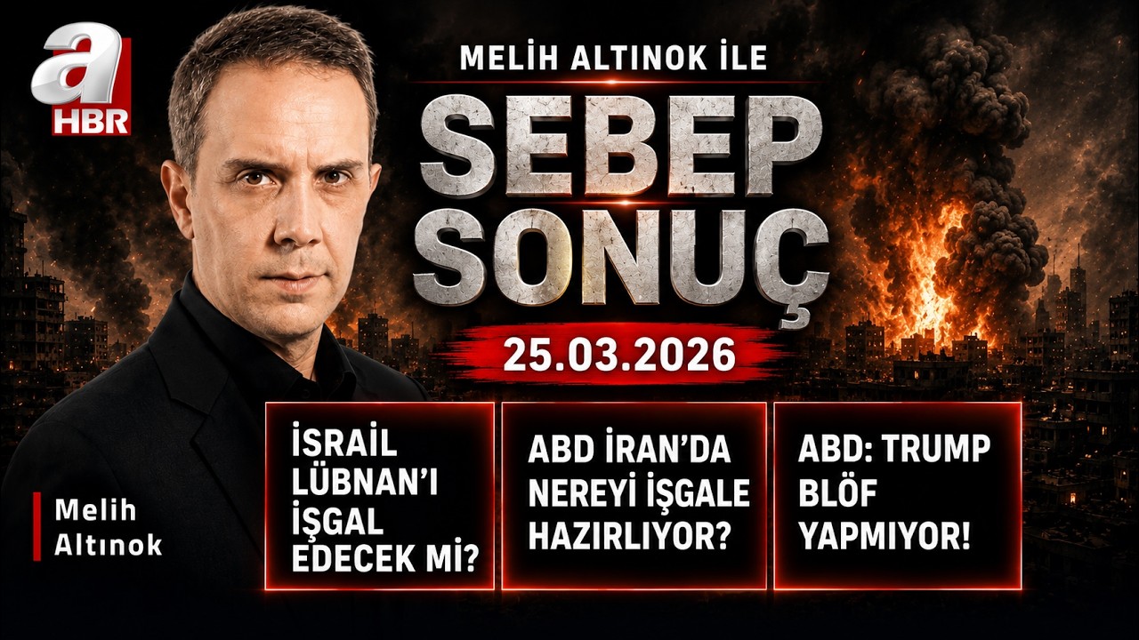 Hizbullah İsrail'in kuzeyini vuruyor - Melih Altınok İle Sebep Sonu&ccedil; - 25.03.2026 | A Haber