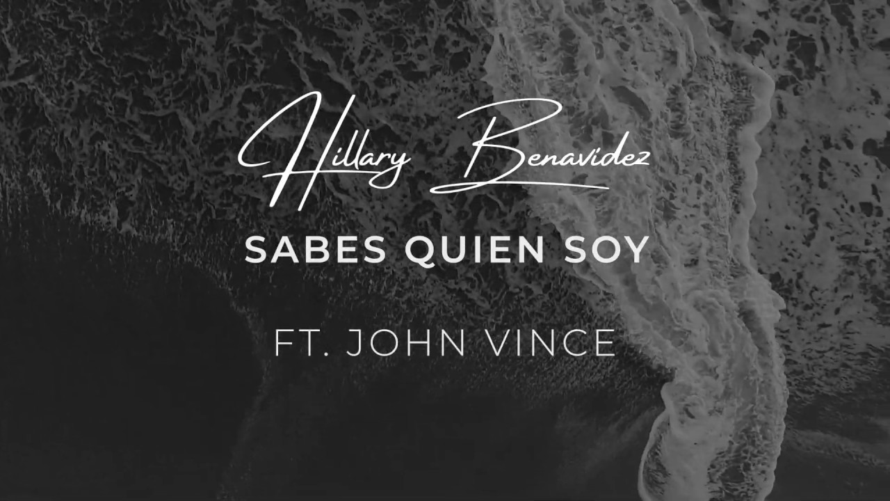 SABES QUIEN SOY -  Hillary Benavidez Ft. John Vince l Video Lyrics