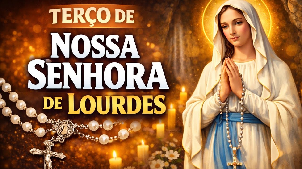 TERÇO DE NOSSA SENHORA DE LOURDES | Cura, Milagres e Graças Urgentes 🙏✨