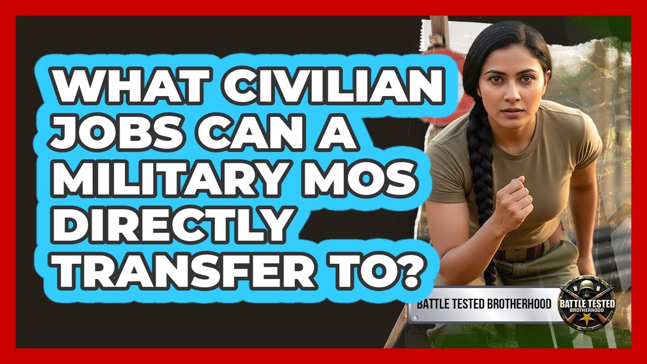 What Civilian Jobs Can A Military MOS Directly Transfer To? - Battle Tested Brotherhood