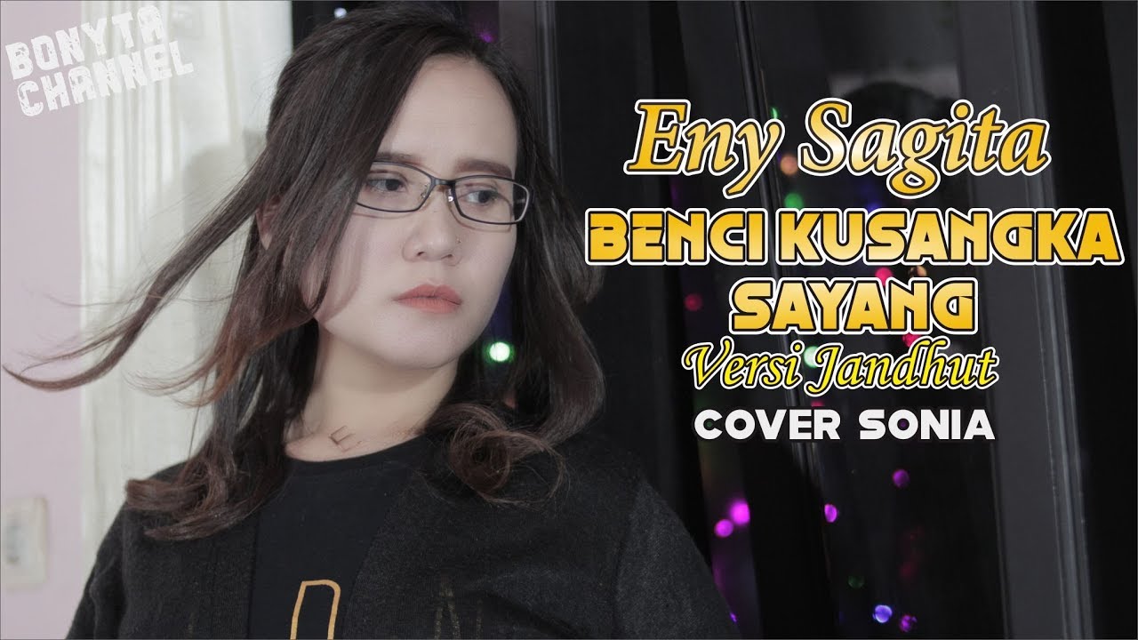 Eny Sagita - Benci Kusangka Sayang - Versi Jandhut (Cover Sonia)