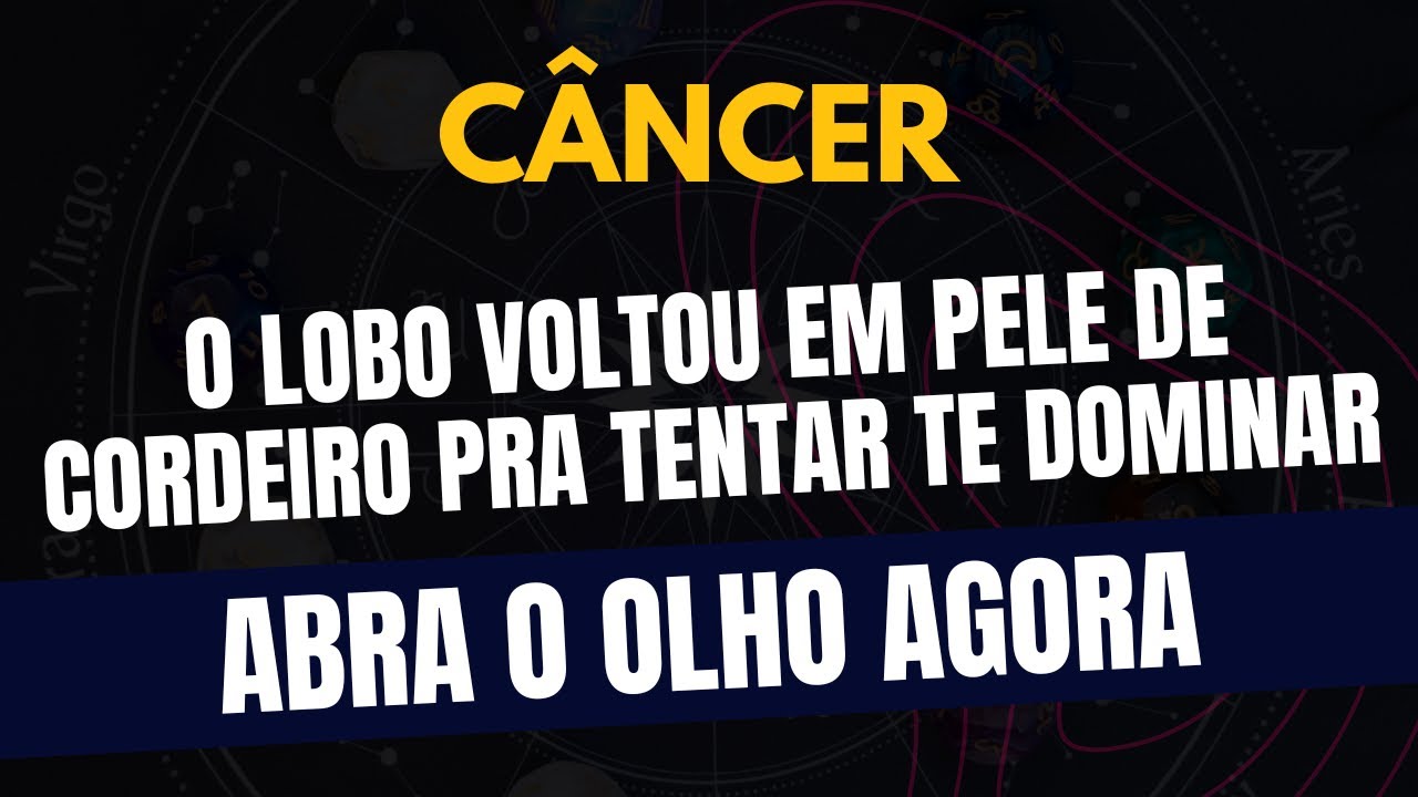 ♋️CÂNCER: ABRA O OLHO AGORA: O LOBO VOLTOU EM PELE DE CORDEIRO PRA TENTAR TE DOMINAR