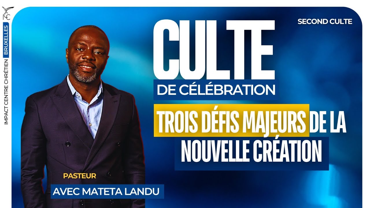 CULTE 2 : TROIS DÉFIS MAJEURS DE LA NOUVELLE CRÉATION - Ps Mateta LANDU - ICC Cergy