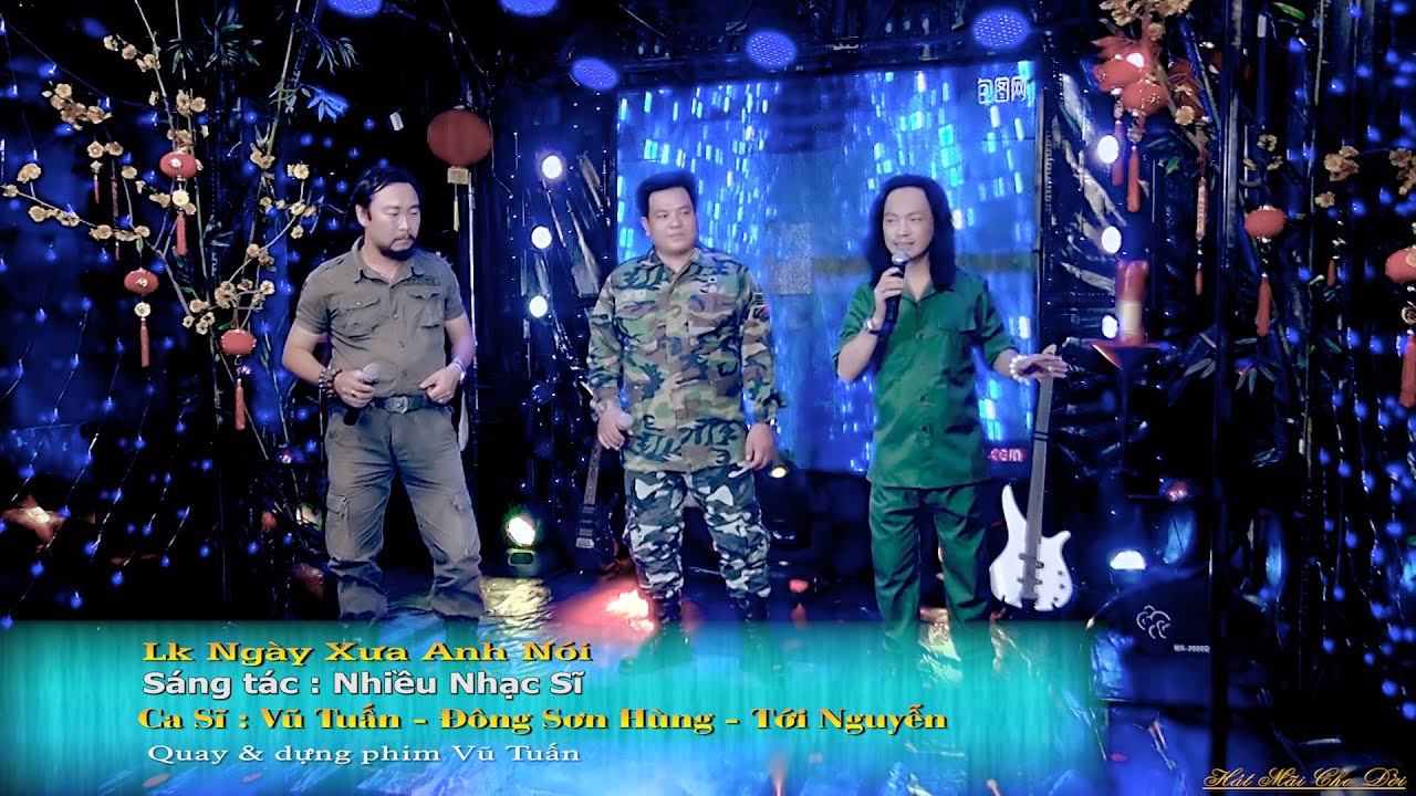 Lk Ngày Xưa Anh Nói - Vũ Tuấn - Đông Sơn Hùng - Tới Nguyễn