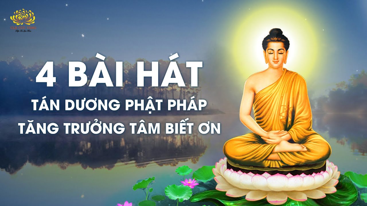 4 b&agrave;i h&aacute;t t&aacute;n dương Phật Ph&aacute;p, tăng trưởng t&acirc;m biết ơn