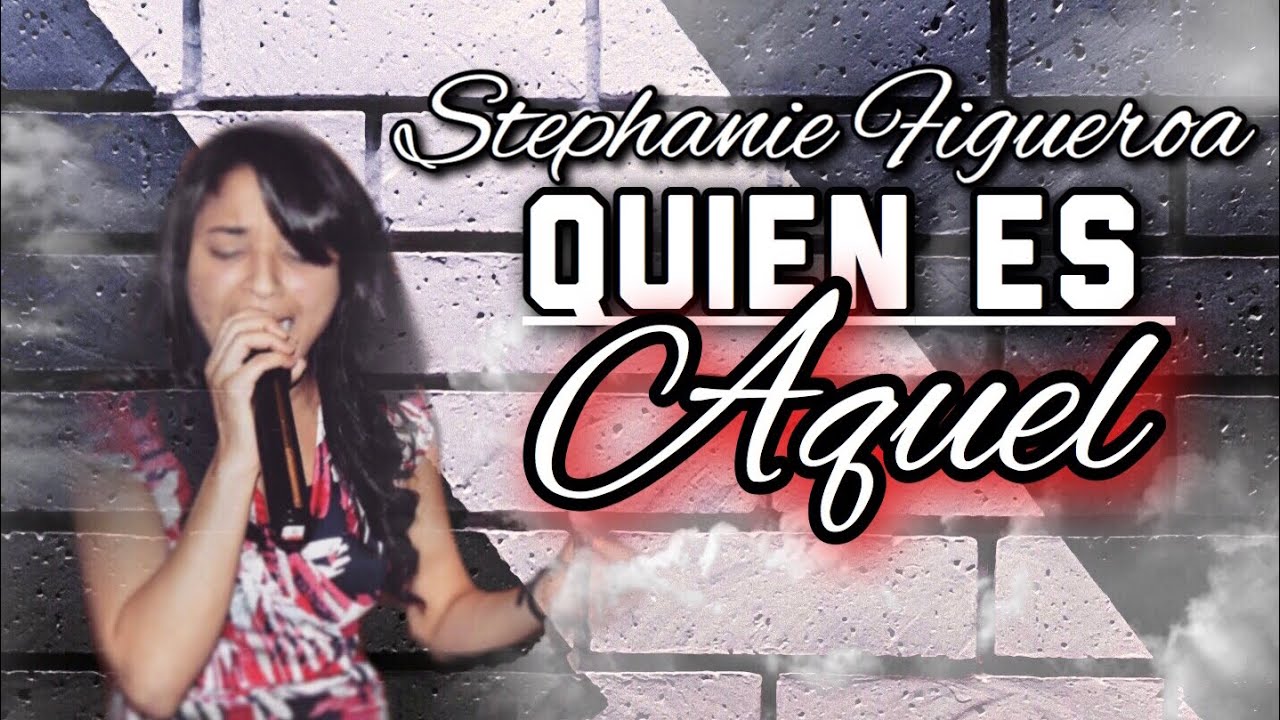 Stephanie Figueroa - Quien Es Aquel