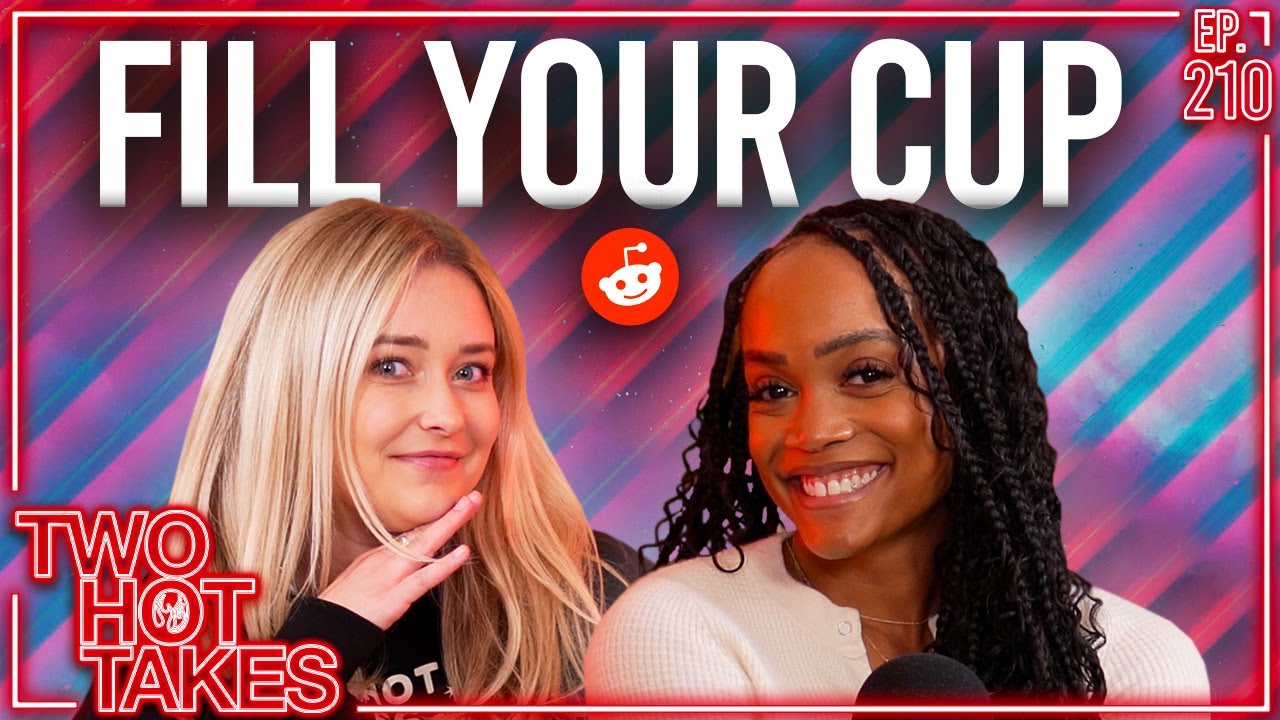Fill Your Cup Ft. Rachel Lindsay || Two Hot Takes Podcast || Reddit Readings