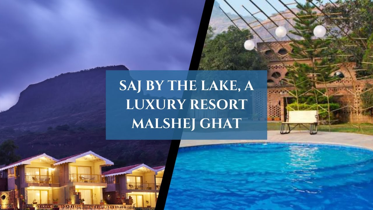 Luxury and Nature Combined | Saj by the Lake Resort, Malshej Ghat