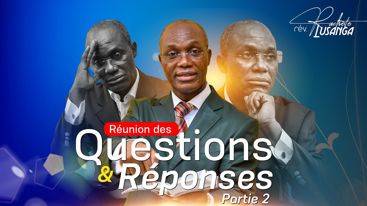 REUNION DES QUESTIONS ET RÉPONSES | PARTIE 2 | REV. RACHETE LUSANGA
