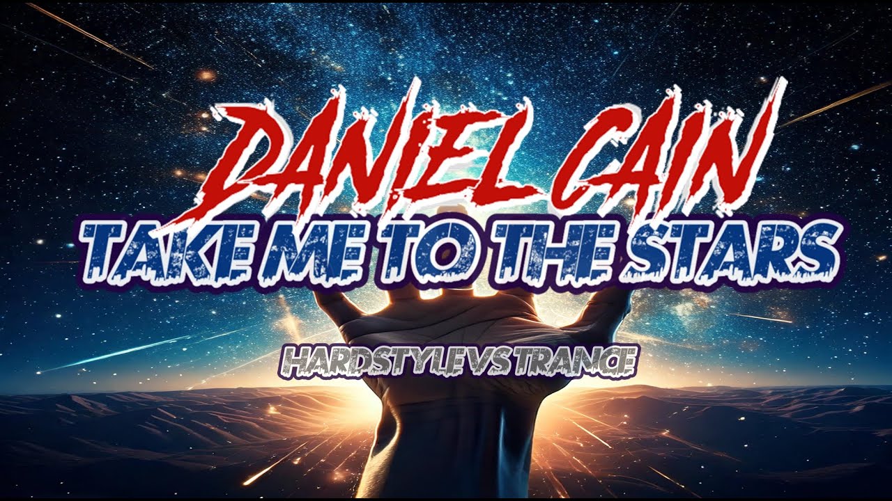 Daniel Cain - 𝐓𝐀𝐊𝐄 𝐌𝐄 𝐓𝐎 𝐓𝐇𝐄 𝐒𝐓𝐀𝐑𝐒 (HARDSTYLE VS. TRANCE 𝟐𝟎𝟐𝟓)