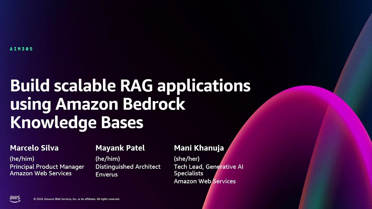 AWS re:Invent 2024 - Build scalable RAG applications using Amazon Bedrock Knowledge Bases (AIM305)