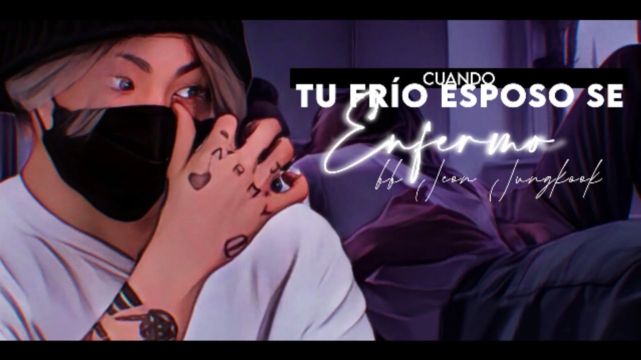 ৎ Imagina con Jungkook | Cuando tu frío esposo se enferma | 1.2 | Colab