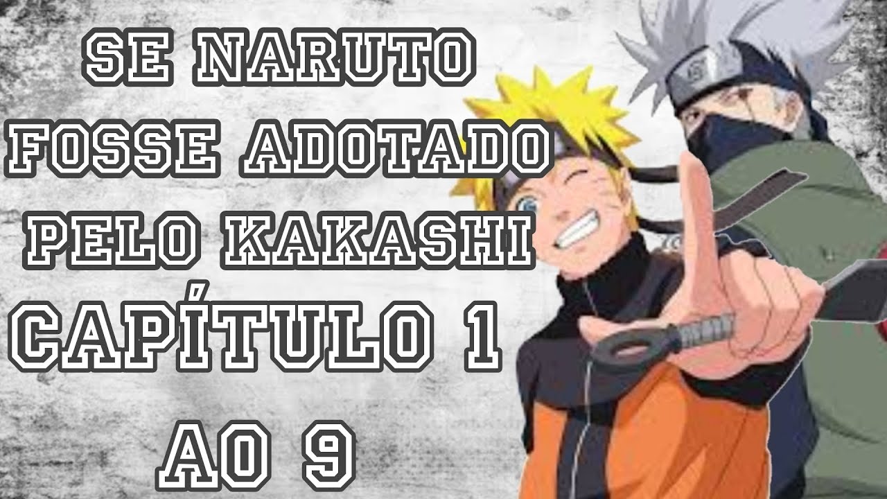 SE NARUTO FOSSE ADOTADO PELO KAKASHI [(CAPÍTULO 1 AO 9)]
