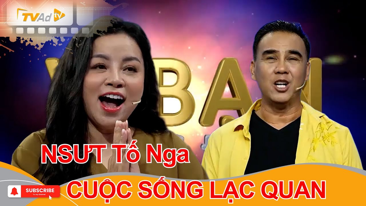 VÌ BẠN XỨNG ĐÁNG | NSƯT Tố Nga CUỘC SỐNG LẠC QUAN