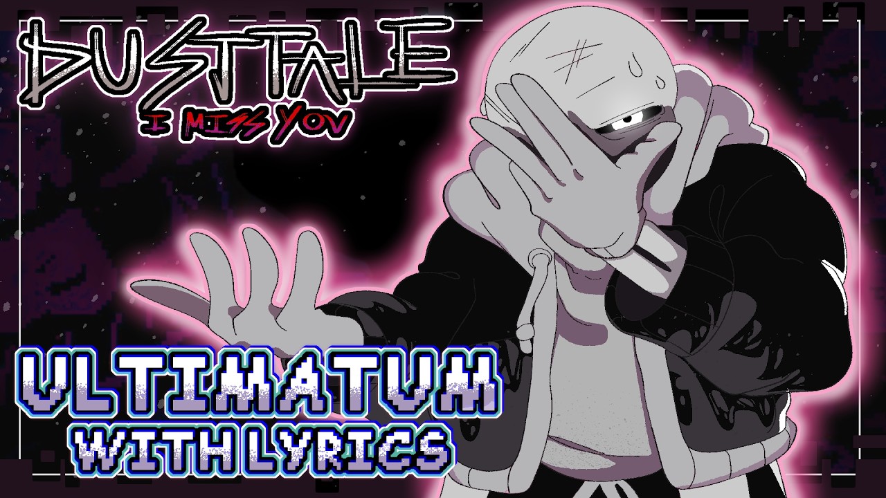 Ultimatum  - Dusttale: I Miss You WITH LYRICS (Undertale AU Fan Song)